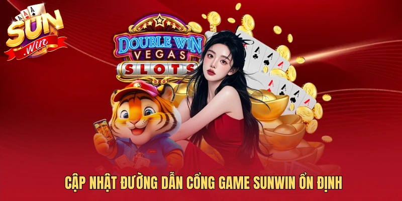Cập nhật đường dẫn cổng game SUNWIN ổn định