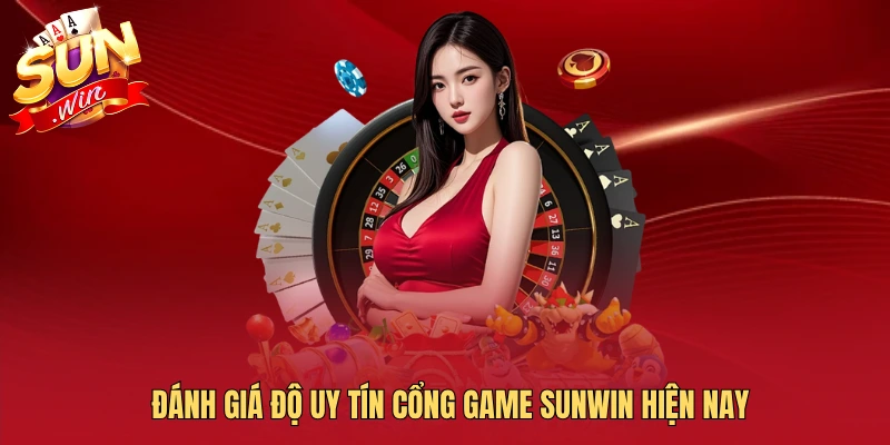 Đánh giá độ uy tín cổng game SUNWIN hiện nay