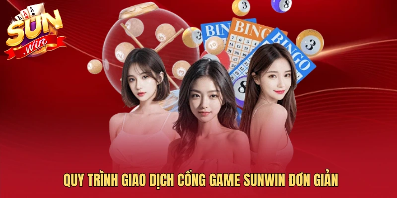 Quy trình giao dịch cổng game SUNWIN đơn giản